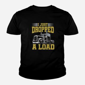 I Just Dropped A Load Funny Trucker Gift Fathers Day Youth T-shirt | Crazezy AU