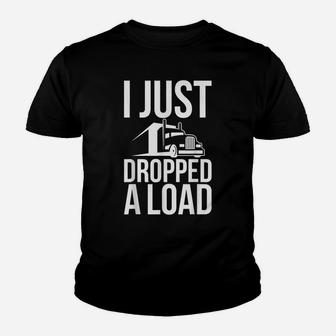 I Just Dropped A Load Funny Trucker Unisex Graphic Print Tee Youth T-shirt | Crazezy