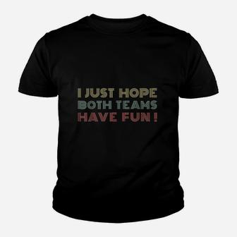 I Just Hope Both Teams Have Fun Retro Style Youth T-shirt | Crazezy