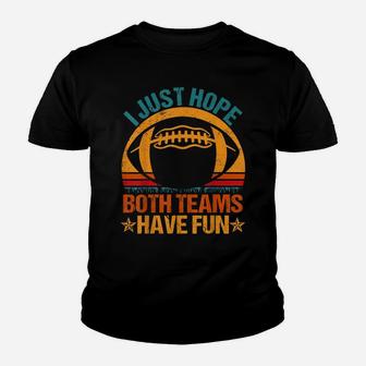 I Just Hope Both Teams Have Fun Vintage Football Lovers Youth T-shirt | Crazezy UK