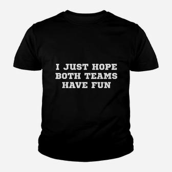 I Just Hope Both Teams Have Fun Youth T-shirt | Crazezy
