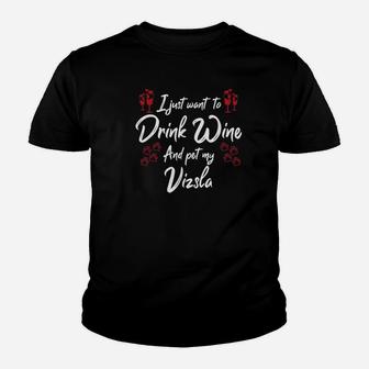 I Just Wanna Drink Wine And Pet My Vizsla Youth T-shirt | Crazezy