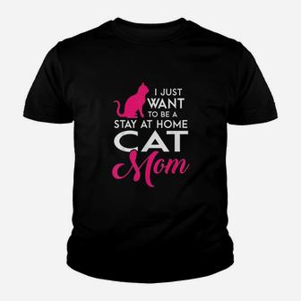 I Just Want To Be A Stay At Home Cat Mom Youth T-shirt | Crazezy