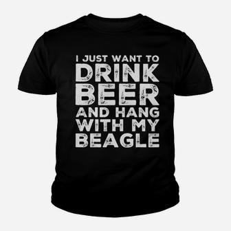 I Just Want To Drink Beer And Hang With My Beagle Youth T-shirt - Monsterry AU