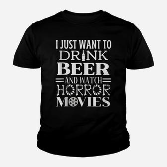 I Just Want To Drink Beer And Watch Horror Movies Tee Youth T-shirt | Crazezy