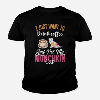 I Just Want To Drink Coffee And Pet My Munchkin Cat Youth T-shirt | Crazezy DE
