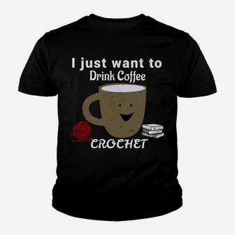 I Just Want To Drink Coffee, Crochet, And Read Books Sweatshirt Youth T-shirt | Crazezy AU
