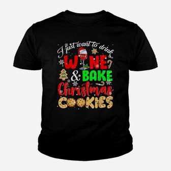 I Just Want To Drink Wine And Bake Christmas Cookies Lover Youth T-shirt | Crazezy AU