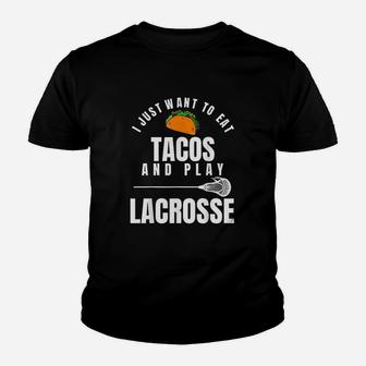 I Just Want To Eat Tacos And Play Lacrosse Funny Lax Youth T-shirt | Crazezy CA