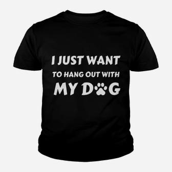 I Just Want To Hang Out With My Dog Youth T-shirt - Monsterry AU