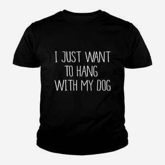 I Just Want To Hang With My Dog Youth T-shirt | Crazezy AU