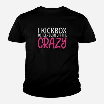 I Kickbox To Burn Off The Crazy Youth T-shirt | Crazezy UK