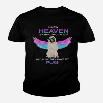 I Know Heaven Is A Beautiful Place Because They Have My Pug Youth T-shirt - Monsterry