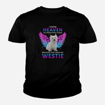 I Know Heaven Is A Beautiful Place Because They Have My Westie Youth T-shirt - Monsterry
