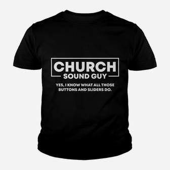 I Know What Those Buttons & Sliders Do | Church Sound Guy Youth T-shirt | Crazezy