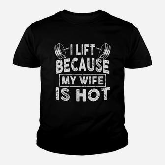 I Lift Because My Wife Is Hot Youth T-shirt | Crazezy AU