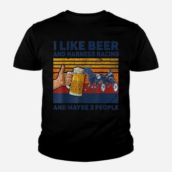 I Like Beer And Harness Racing Horse And Maybe 3 People Youth T-shirt | Crazezy