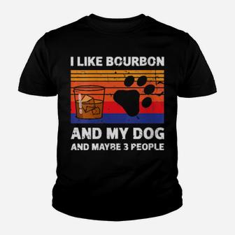 I Like Bourbon And My Dog Maybe 3 People Youth T-shirt - Monsterry DE
