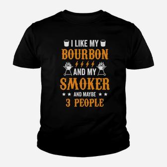 I Like Bourbon My Smoker And Maybe Three People Youth T-shirt - Monsterry