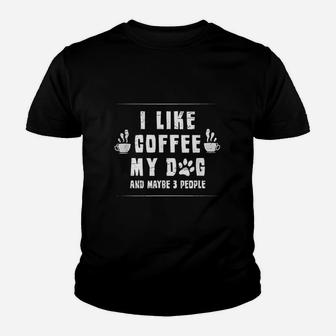 I Like Coffee My Dog And Maybe 3 People Funny Coffee Dog Youth T-shirt | Crazezy