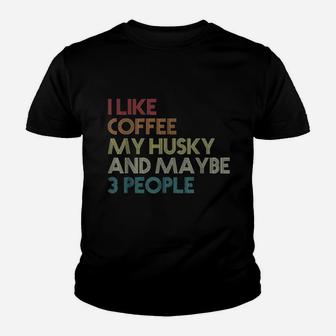 I Like Coffee My Husky And May Be 3 People Youth T-shirt | Crazezy UK