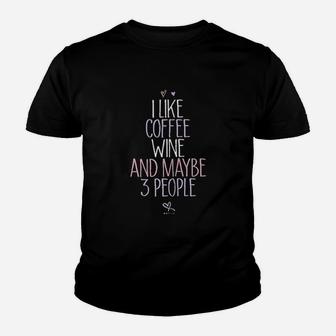 I Like Coffee Wine And Maybe 3 People Youth T-shirt | Crazezy UK