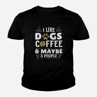 I Like Dogs Coffee Maybe 3 People Funny Sarcasm Youth T-shirt | Crazezy
