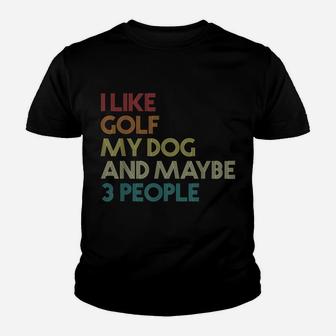 I Like Golf My Dog And Maybe 3 People Quote Vintage Retro Youth T-shirt | Crazezy AU