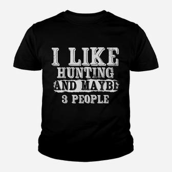 I Like Hunting And Maybe 3 People | Funny Deer Hunters Gift Youth T-shirt | Crazezy UK