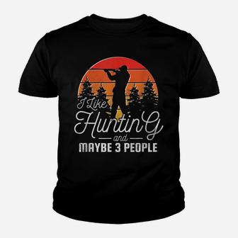 I Like Hunting And Maybe 3 People Youth T-shirt | Crazezy