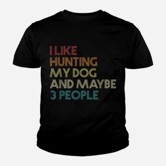 I Like Hunting My Dog And Maybe 3 People Quote Vintage Retro Youth T-shirt | Crazezy AU