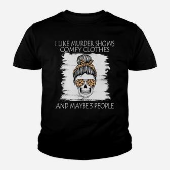 I Like Murder Shows Comfy Clothes And Maybe 3 People Leopard Sweatshirt Youth T-shirt | Crazezy CA