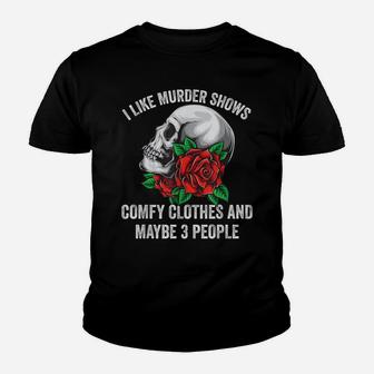 I Like Murder Shows Comfy Clothes And Maybe 3 People Youth T-shirt | Crazezy UK