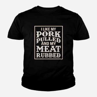 I Like My Pork Pulled And My Meat Rubbed Youth T-shirt | Crazezy
