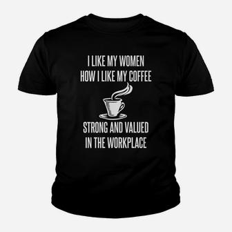 I Like My Women How I Like My Coffee Strong Valued Feminist Youth T-shirt | Crazezy UK
