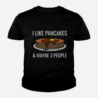 I Like Pancakes And Maybe 3 People Youth T-shirt | Crazezy UK