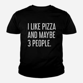 I Like Pizza And Maybe 3 People Youth T-shirt | Crazezy