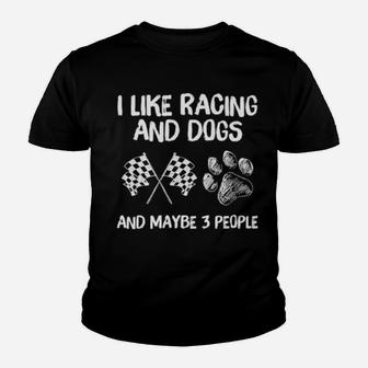 I Like Racing And Dogs And Maybe 3 People Sweater Youth T-shirt - Monsterry DE