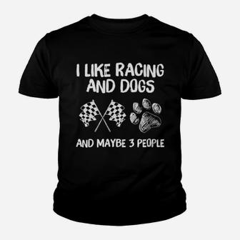 I Like Racing And Dogs And Maybe 3 People Youth T-shirt - Monsterry UK