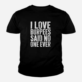I Love Burpees Said No One Ever Youth T-shirt | Crazezy