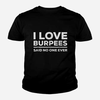 I Love Burpees Said No One Ever Youth T-shirt | Crazezy UK