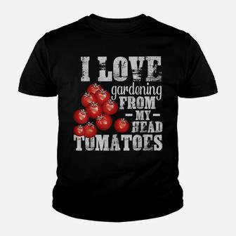 I Love Gardening From Head Tomatoes Funny Pun Gardener Youth T-shirt | Crazezy