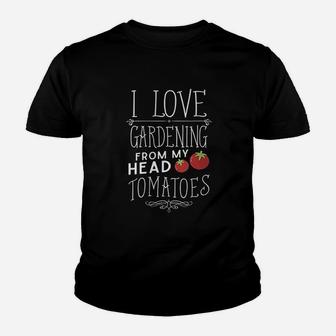 I Love Gardening From My Head Tomatoes Youth T-shirt | Crazezy CA