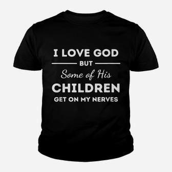 I Love God But Some Of His Children Funny Women Men Aunt Youth T-shirt | Crazezy