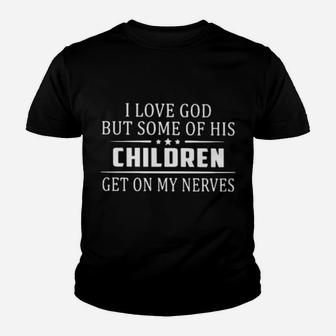 I Love God But Some Of His Children Get On My Nerves Youth T-shirt - Monsterry