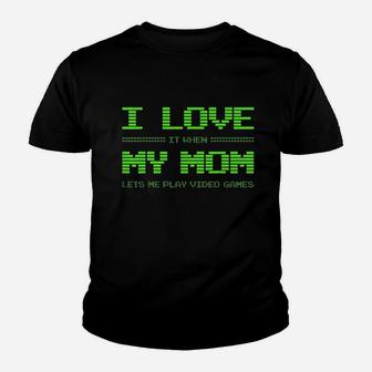 I Love It When My Mom Lets Me Play Video Games Youth T-shirt | Crazezy