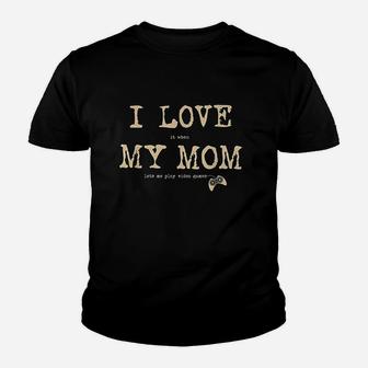 I Love It When My Mom Lets Me Play Video Games Youth T-shirt | Crazezy CA
