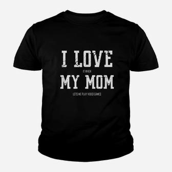 I Love It When My Mom Lets Me Play Video Games Youth T-shirt | Crazezy