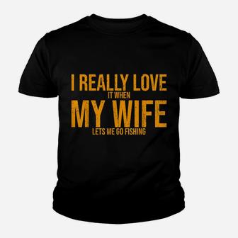 I Love It When My Wife Lets Me Go Fishing Wife Youth T-shirt | Crazezy UK