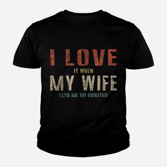I Love It When My Wife Lets Me Go Hunting Funny Retro Youth T-shirt | Crazezy DE